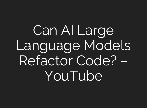 Can <b>AI</b> Large Language Models Refactor Code? – YouTube