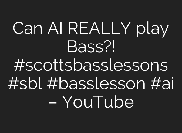 Can <b>AI</b> REALLY play Bass?! #scottsbasslessons #sbl #basslesson #<b>ai</b> – YouTube