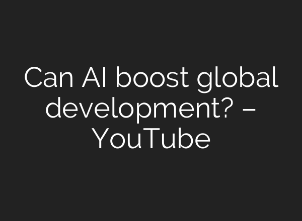 Can <b>AI</b> boost global development? – YouTube