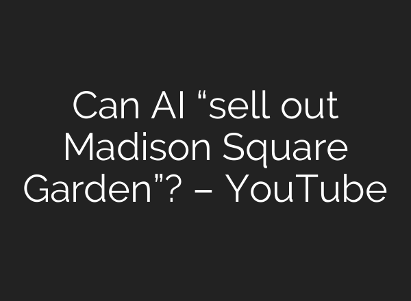 Can <b>AI</b> “sell out Madison Square Garden”? – YouTube