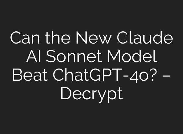 Can the New Claude AI Sonnet Model Beat <b>ChatGPT</b>-4o? – Decrypt