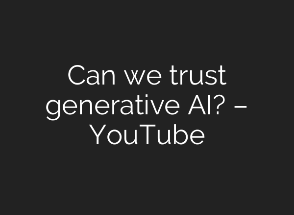 Can we trust generative <b>AI</b>? – YouTube