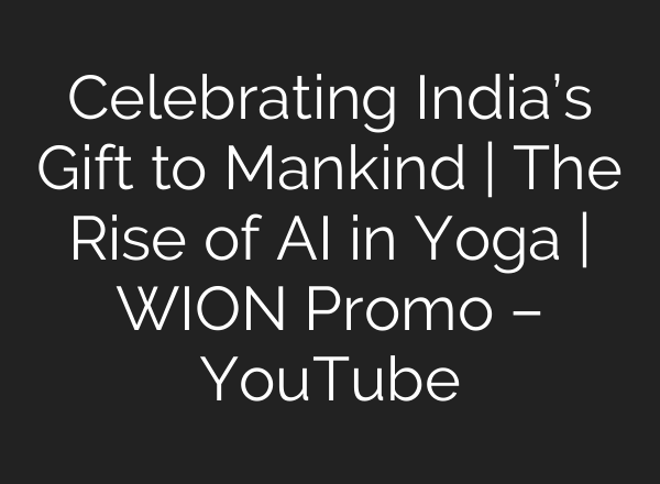 Celebrating India’s Gift to Mankind | The Rise of <b>AI</b> in Yoga | WION Promo – YouTube
