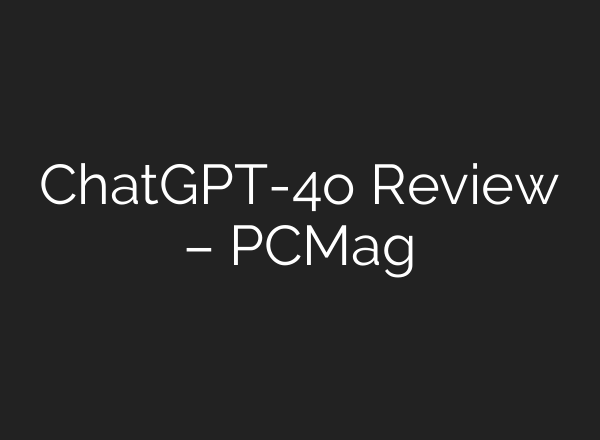 <b>ChatGPT</b>-4o Review – PCMag