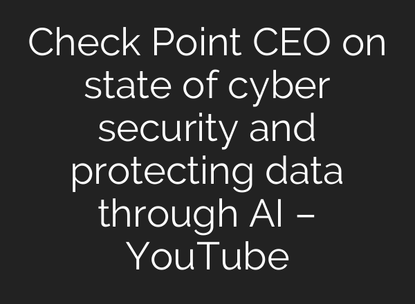 Check Point CEO on state of cyber security and protecting data through <b>AI</b> – YouTube
