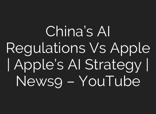China’s <b>AI</b> Regulations Vs Apple | Apple’s <b>AI</b> Strategy | News9 – YouTube