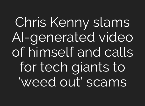 Chris Kenny slams <b>AI</b>-generated video of himself and calls for tech giants to ‘weed out’ scams