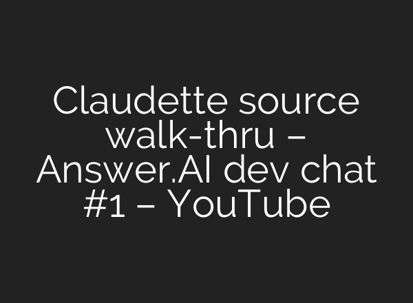 Claudette source walk-thru – Answer.<b>AI</b> dev chat #1 – YouTube