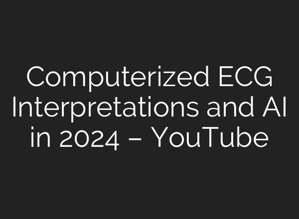 Computerized ECG Interpretations and <b>AI</b> in 2024 – YouTube