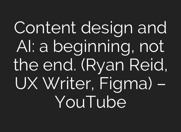 Content design and <b>AI</b>: a beginning, not the end. (Ryan Reid, UX Writer, Figma) – YouTube