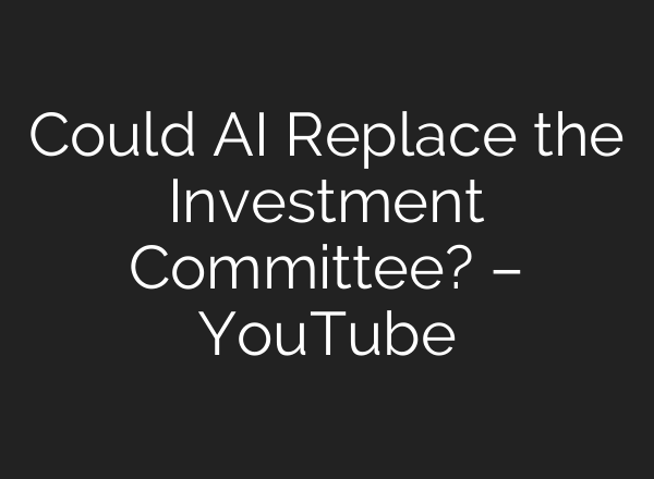 Could <b>AI</b> Replace the Investment Committee? – YouTube