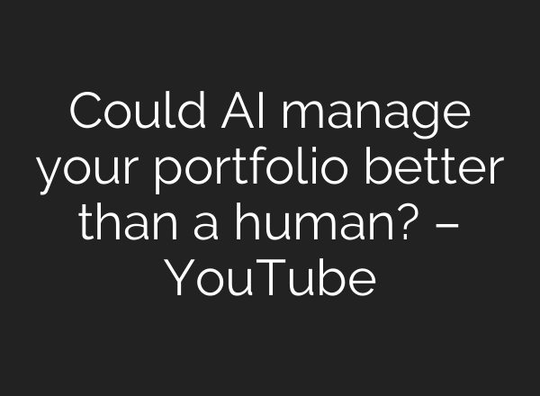 Could <b>AI</b> manage your portfolio better than a human? – YouTube