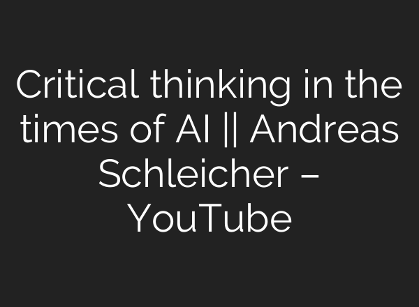 Critical thinking in the times of <b>AI</b> || Andreas Schleicher – YouTube