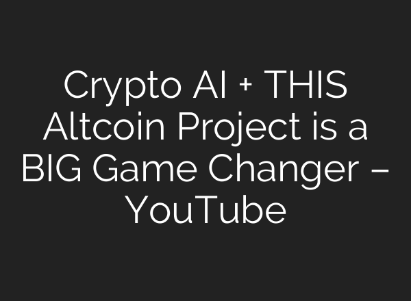 Crypto <b>AI</b> + THIS Altcoin Project is a BIG Game Changer – YouTube