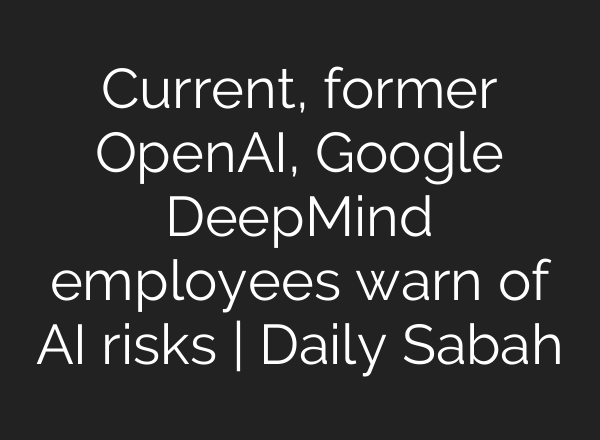 Current, former <b>OpenAI</b>, Google DeepMind employees warn of AI risks | Daily Sabah
