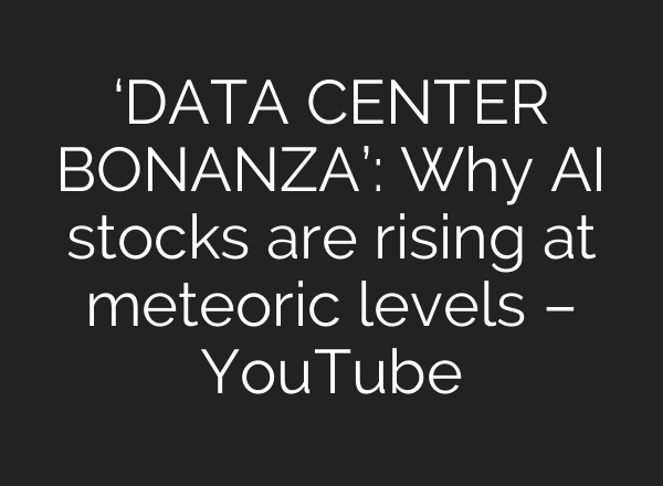 ‘DATA CENTER BONANZA’: Why <b>AI</b> stocks are rising at meteoric levels – YouTube
