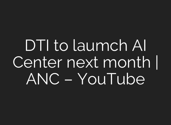 DTI to laumch <b>AI</b> Center next month | ANC – YouTube