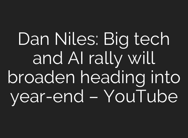 Dan Niles: Big tech and <b>AI</b> rally will broaden heading into year-end – YouTube