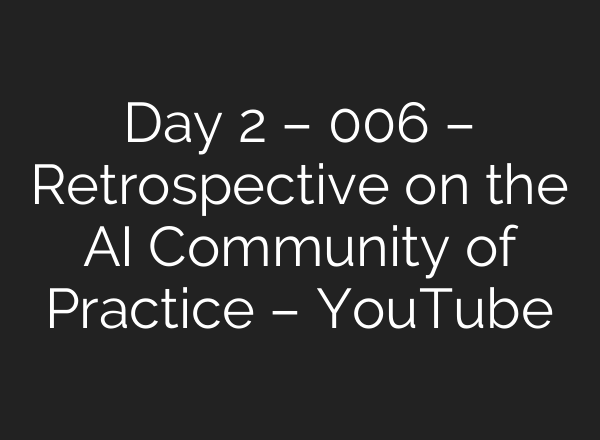 Day 2 – 006 – Retrospective on the <b>AI</b> Community of Practice – YouTube