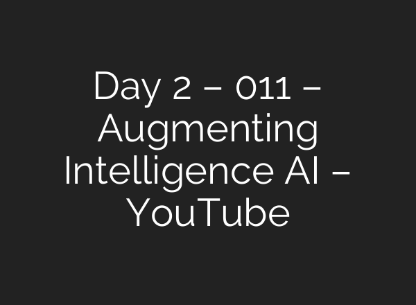 Day 2 – 011 – Augmenting Intelligence <b>AI</b> – YouTube