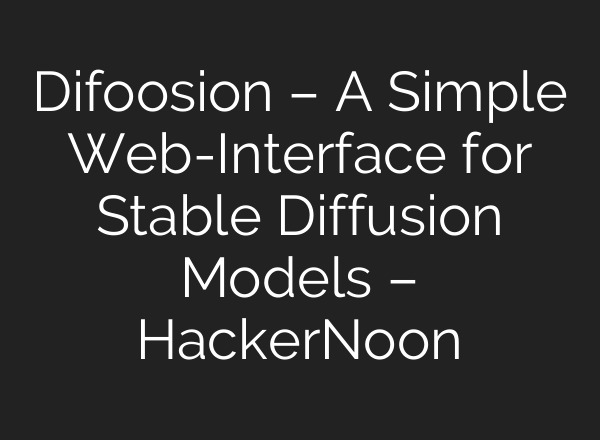 Difoosion – A Simple Web-Interface for <b>Stable Diffusion</b> Models – HackerNoon