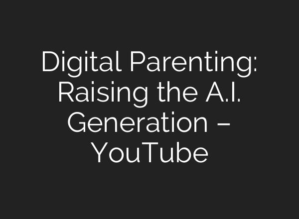 Digital Parenting: Raising the <b>A.I.</b> Generation – YouTube