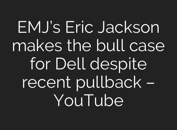 EMJ’s Eric Jackson makes the bull case for Dell despite recent pullback – YouTube