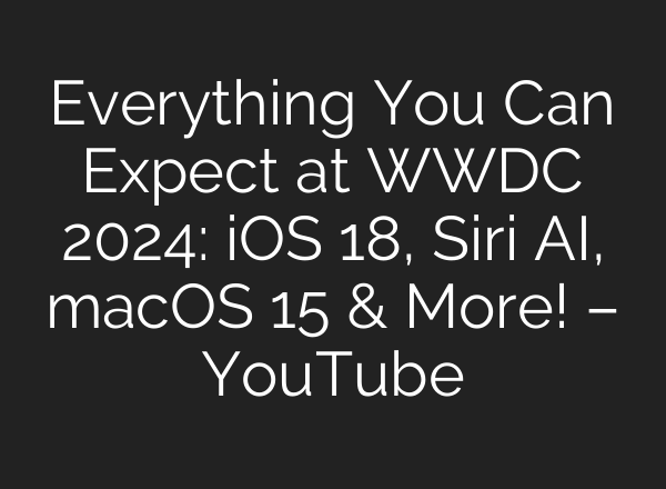 Everything You Can Expect at WWDC 2024: iOS 18, Siri <b>AI</b>, macOS 15 & More! – YouTube