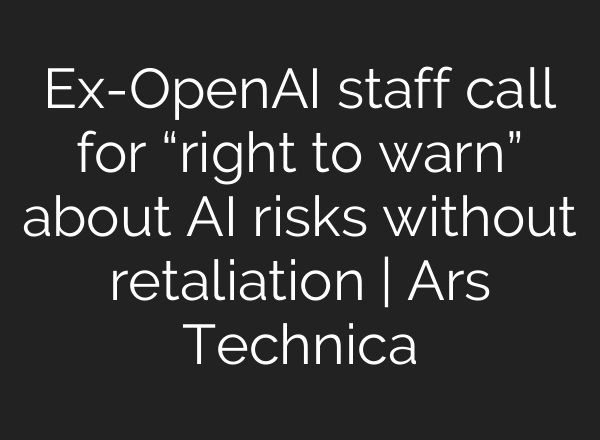 Ex-<b>OpenAI</b> staff call for “right to warn” about AI risks without retaliation | Ars Technica