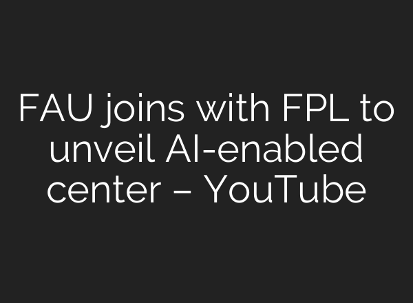 FAU joins with FPL to unveil <b>AI</b>-enabled center – YouTube