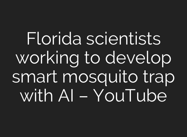 Florida scientists working to develop smart mosquito trap with <b>AI</b> – YouTube