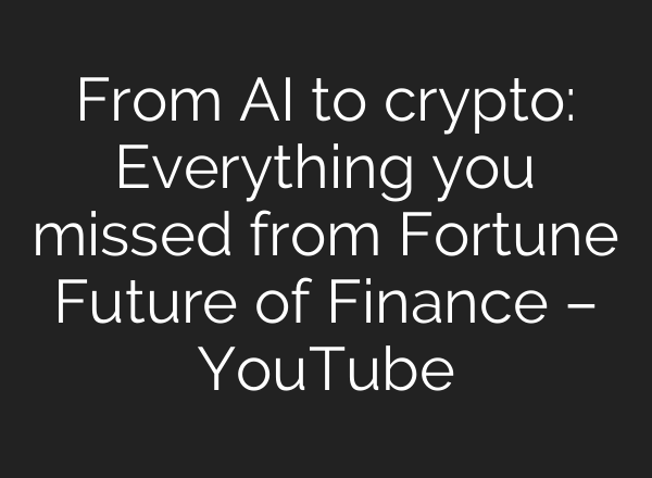 From <b>AI</b> to crypto: Everything you missed from Fortune Future of Finance – YouTube