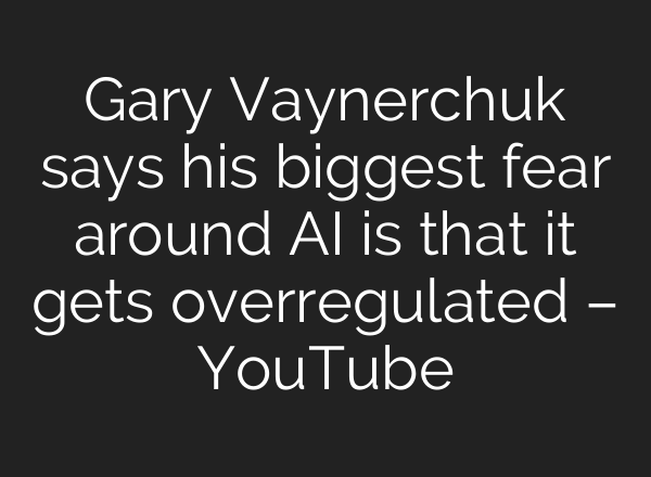 Gary Vaynerchuk says his biggest fear around <b>AI</b> is that it gets overregulated – YouTube