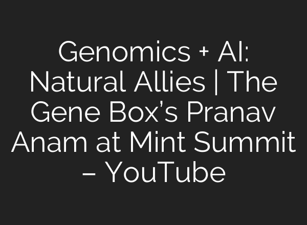 Genomics + <b>AI</b>: Natural Allies | The Gene Box’s Pranav Anam at Mint Summit – YouTube