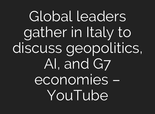 Global leaders gather in Italy to discuss geopolitics, <b>AI</b>, and G7 economies – YouTube