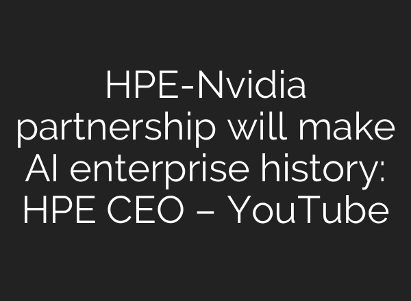 HPE-Nvidia partnership will make <b>AI</b> enterprise history: HPE CEO – YouTube