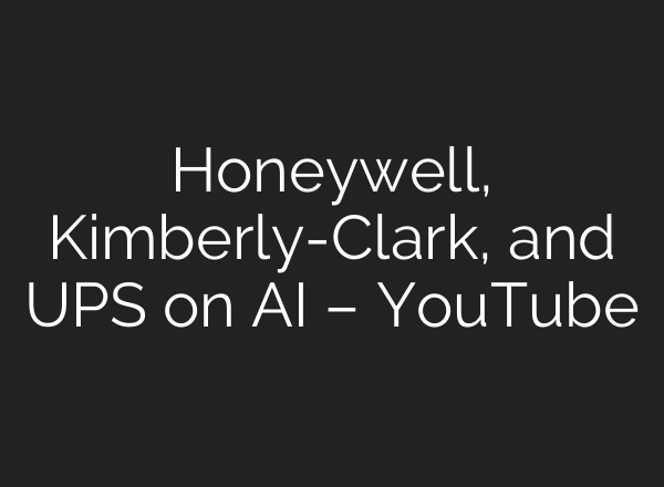 Honeywell, Kimberly-Clark, and UPS on <b>AI</b> – YouTube