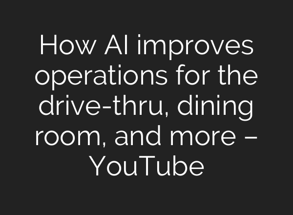 How <b>AI</b> improves operations for the drive-thru, dining room, and more – YouTube