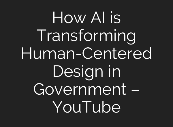 How <b>AI</b> is Transforming Human-Centered Design in Government – YouTube
