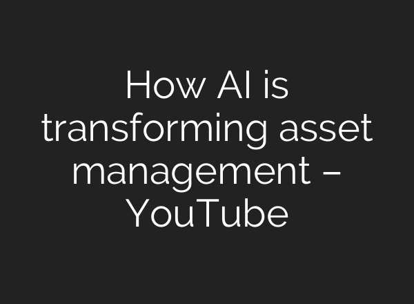 How <b>AI</b> is transforming asset management – YouTube