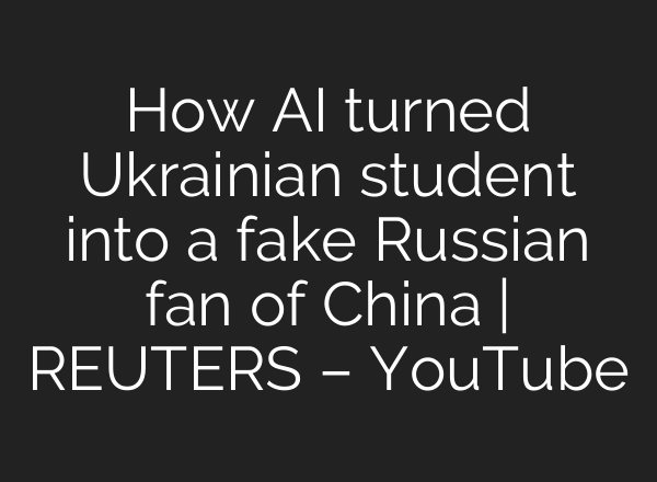 How <b>AI</b> turned Ukrainian student into a fake Russian fan of China | REUTERS – YouTube