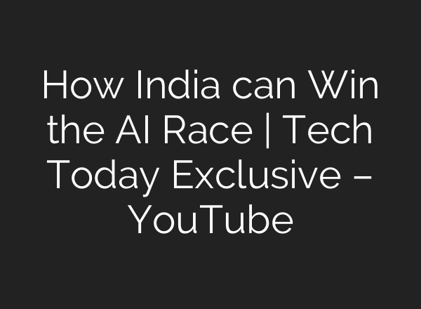 How India can Win the <b>AI</b> Race | Tech Today Exclusive – YouTube