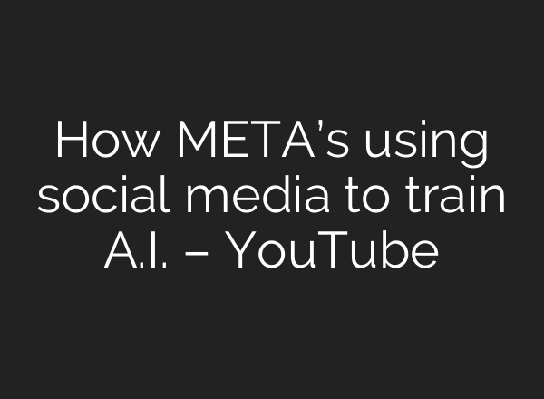 How META’s using social media to train <b>A.I.</b> – YouTube