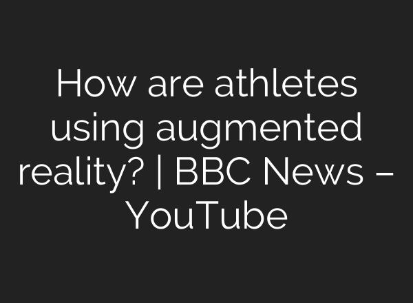 How are athletes using augmented reality? | BBC News – YouTube