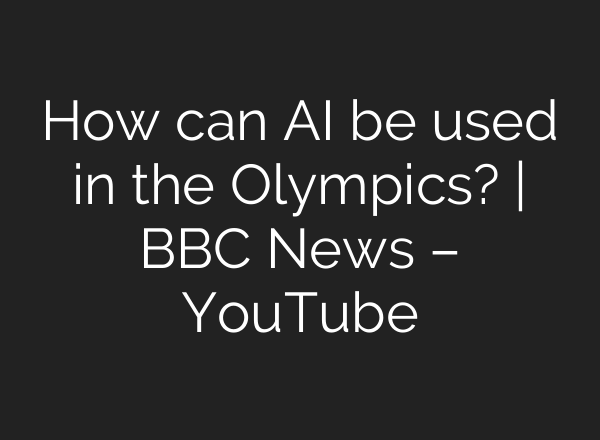 How can <b>AI</b> be used in the Olympics? | BBC News – YouTube