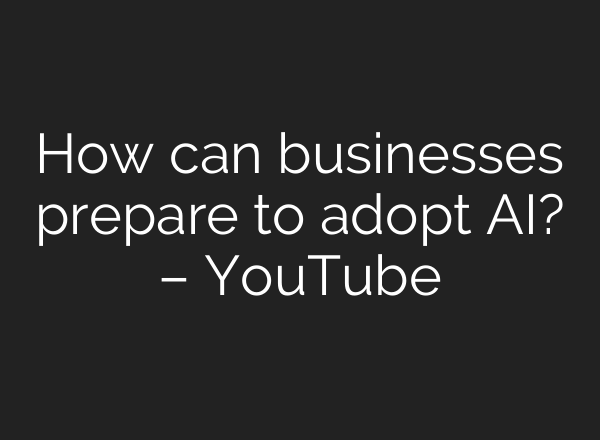 How can businesses prepare to adopt <b>AI</b>? – YouTube