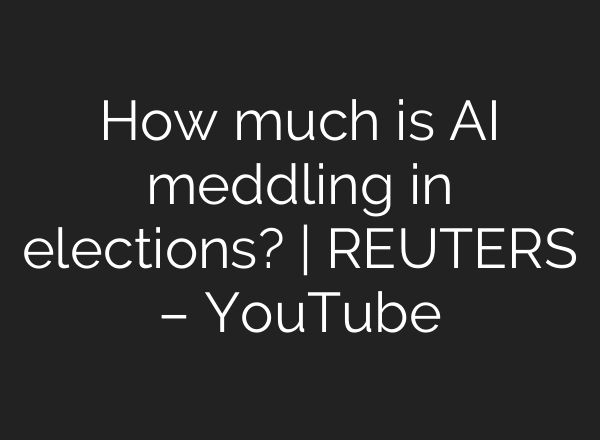 How much is <b>AI</b> meddling in elections? | REUTERS – YouTube