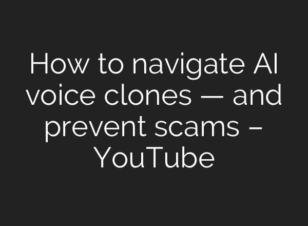 How to navigate <b>AI</b> voice clones — and prevent scams – YouTube