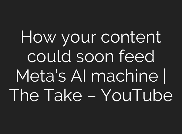 How your content could soon feed Meta’s <b>AI</b> machine | The Take – YouTube