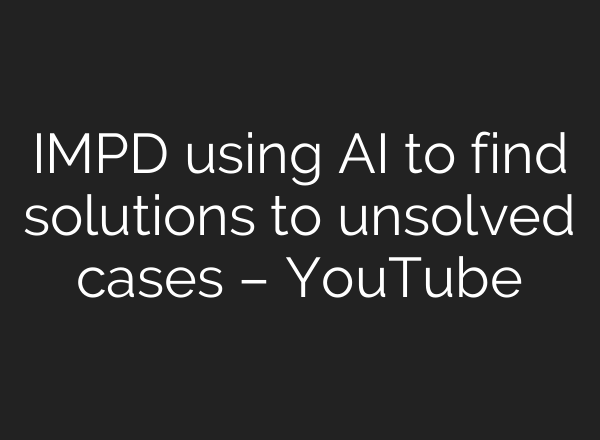 IMPD using <b>AI</b> to find solutions to unsolved cases – YouTube